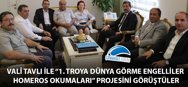 Vali Tavlı ile "1. TROYA Dünya Görme Engelliler Homeros Okumaları" projesini görüştüler