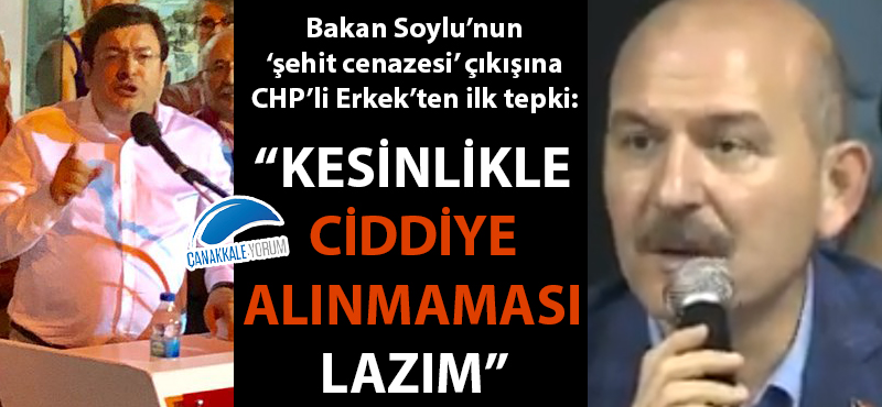 CHP'li Erkek'ten Bakan Soylu'ya "şehit cenazesi" tepkisi