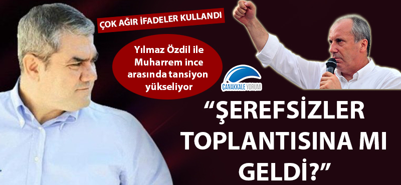 Özdil'den İnce'ye: "Şerefsizler toplantısına mı geldi?"