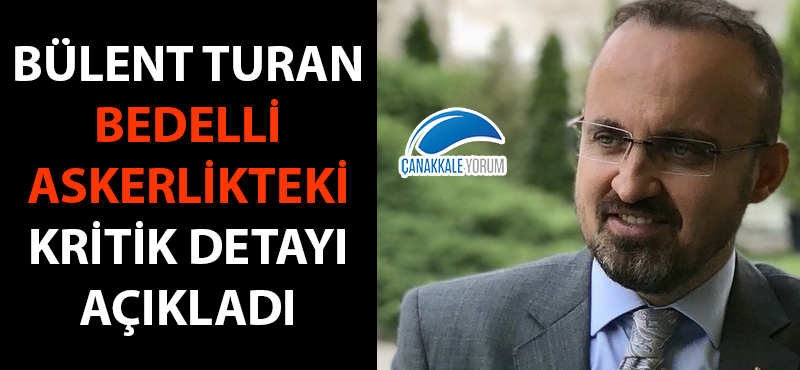 Bülent Turan bedelli askerlikteki kritik detayı açıkladı