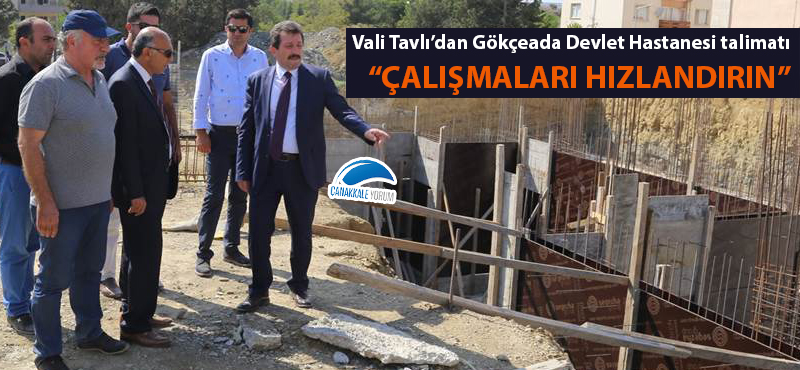 Vali Tavlı, Gökçeada Devlet Hastanesi inşaatını inceledi