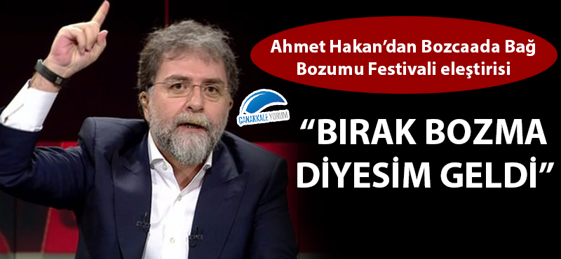 Ahmet Hakan'dan Bozcaada Bağ Bozumu Festivali eleştirisi