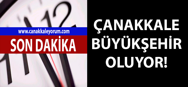 Çanakkale büyükşehir oluyor!