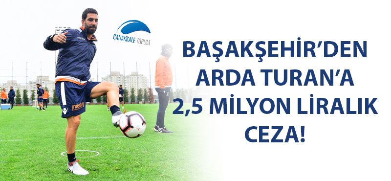 Başakşehir'den Arda Turan'a 2,5 milyon liralık ceza!