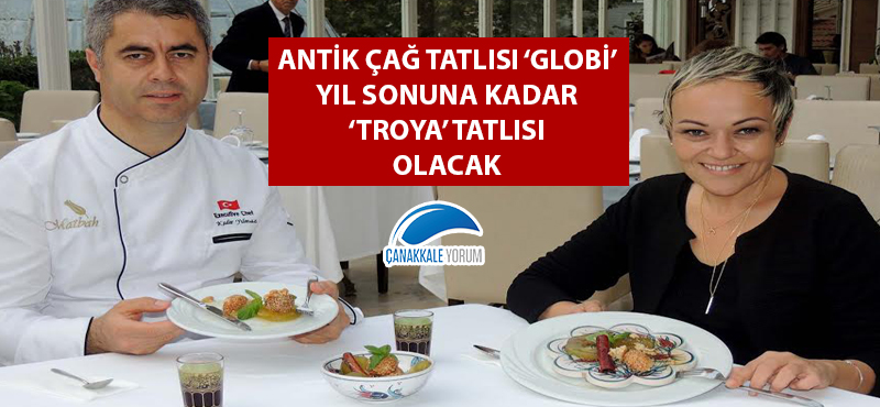 Antik Çağ tatlısı 'Globi' yıl sonuna kadar 'Troya' tatlısı olacak