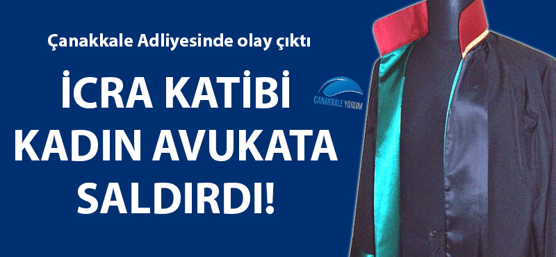 Çanakkale Adliyesinde kadın avukata saldırı!