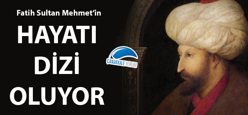 Fatih Sultan Mehmet'in hayatı dizi oluyor