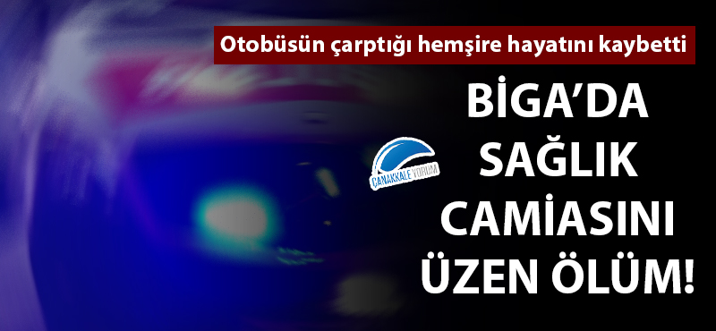 Biga'da sağlık camiasını üzen ölüm!