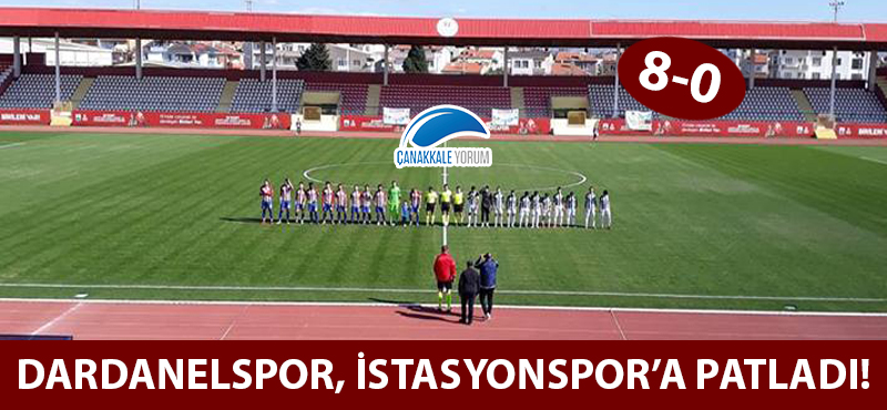 Çanakkale Dardanelspor, İstasyonspor'a patladı: 8-0