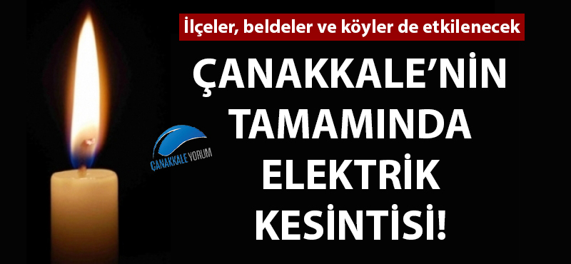 Çanakkale'nin tamamında elektrik kesintisi!