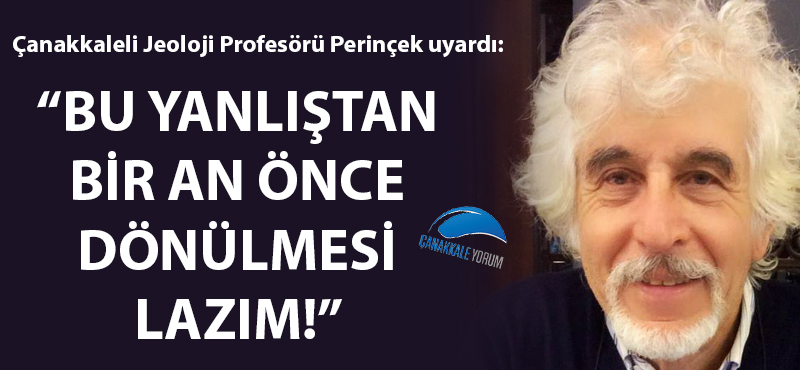 Çanakkaleli Jeoloji Profesörü Perinçek uyardı!