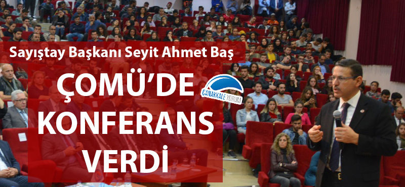 Sayıştay Başkanı Seyit Ahmet Baş'tan ÇOMÜ'de konferans