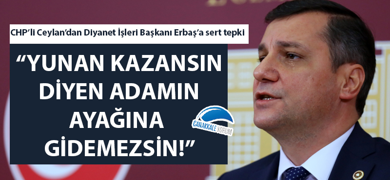 CHP'li Özgür Ceylan: "Yunan kazansın diyen adamın ayağına gidemezsin!"