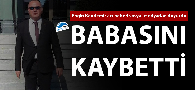 Engin Kandemir babasını kaybetti