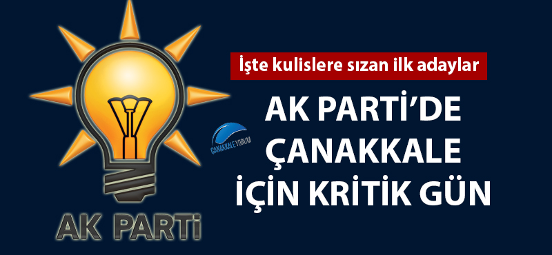 AK Parti'de Çanakkale için kritik gün: İşte kulislere sızan ilk adaylar