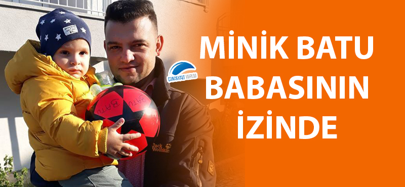 Minik Batu babasının izinde