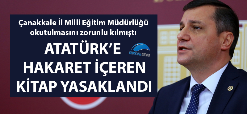 Çanakkale İl Milli Eğitim Müdürlüğü okutulmasını zorunlu kılmıştı: Atatürk'e hakaret içeren kitap yasaklandı