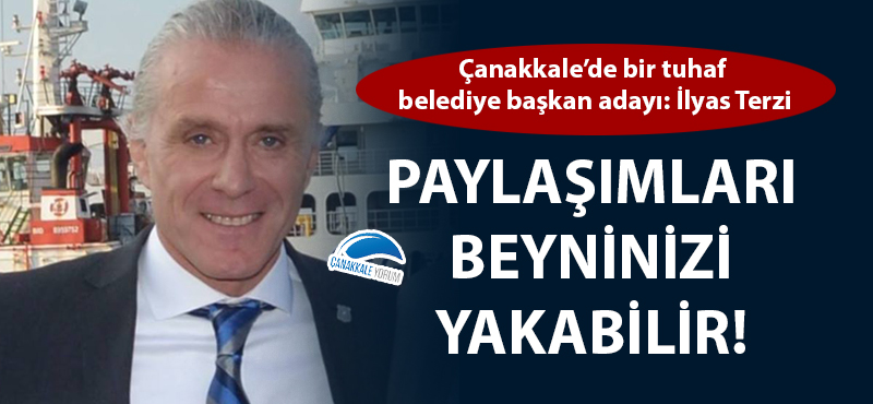 Çanakkale'de bir tuhaf belediye başkan adayı: İlyas Terzi