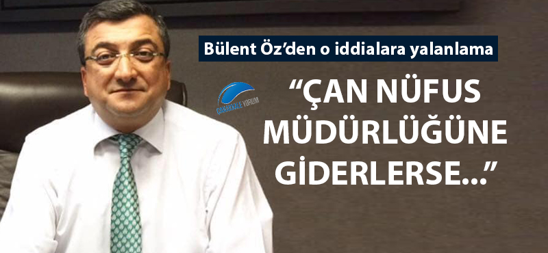 Bülent Öz'den o iddialara yalanlama