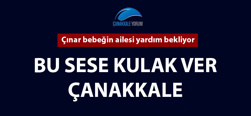 Bu sese kulak ver Çanakkale: Çınar bebeğin ailesi yardım bekliyor