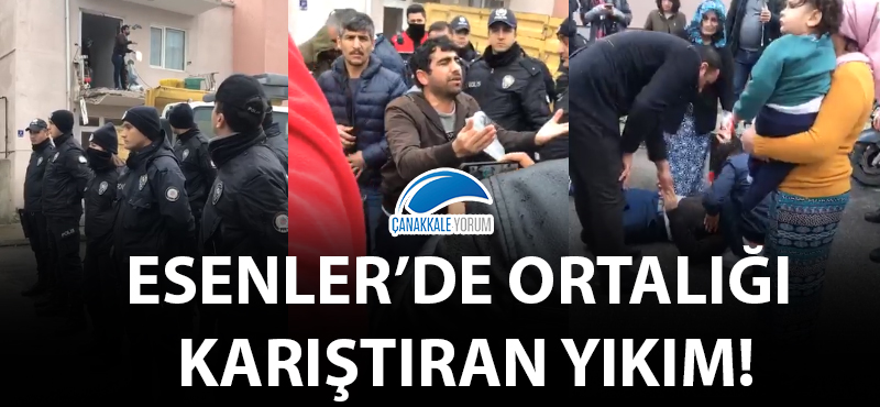 Esenler'de ortalığı karıştıran yıkım!