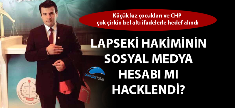 Küçük kız çocukları ve CHP'yi bel altı paylaşımlarla hedef alan Lapseki Hakimi Mehmet Şerif Aktürk'ün hesabı mı hacklendi?