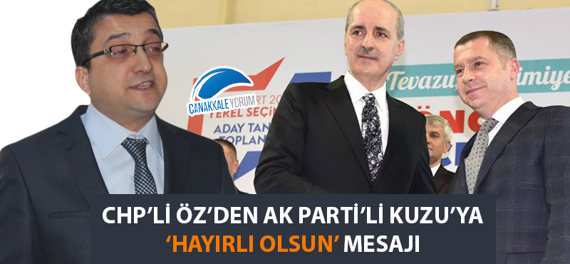 CHP'li Öz'den AK Parti'li Kuzu'ya 'hayırlı olsun' mesajı