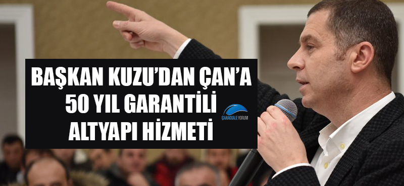 Başkan Kuzu'dan Çan'a 50 yıl garantili altyapı hizmeti