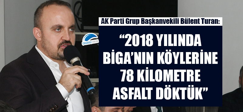 Bülent Turan: "2018 yılında Biga'nın köylerine 78 kilometre asfalt döktük"