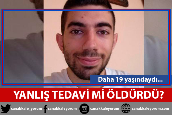 19 yaşında ölen Ufuk yanlış tedavi kurbanı mı?