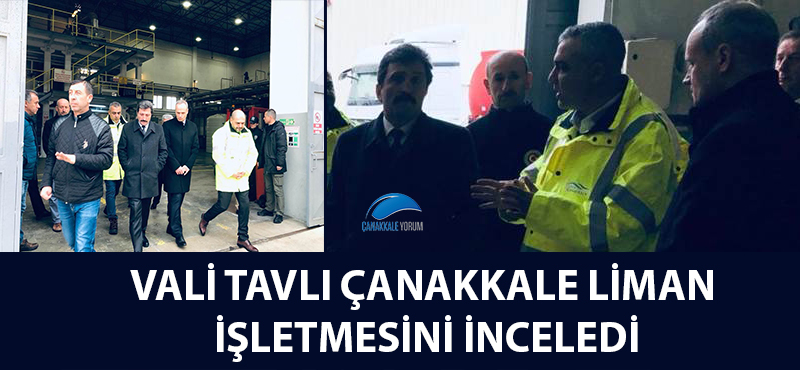 Vali Tavlı Çanakkale Liman İşletmesini inceledi