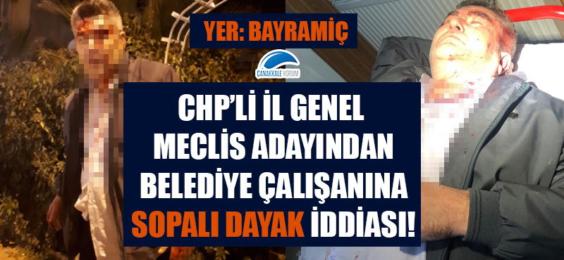 CHP'li İl Genel Meclis Adayından, Belediye çalışanına sopalı dayak iddiası!