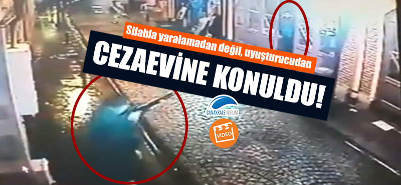 Silahla yaralamadan değil, uyuşturucudan cezaevine konuldu!