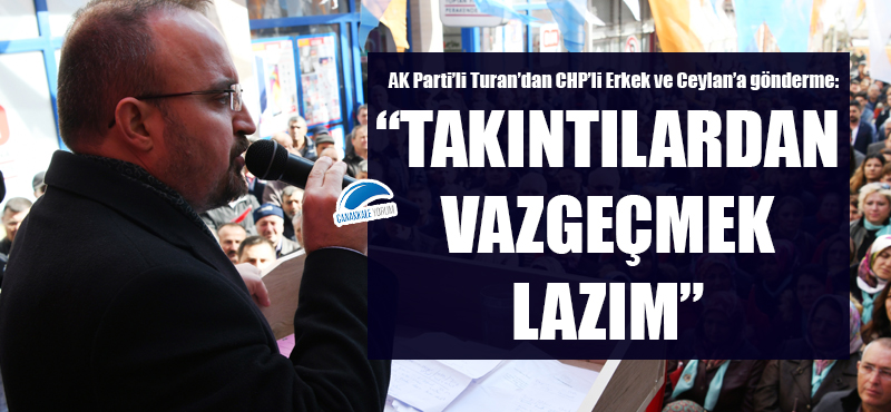 AK Parti'li Turan'dan CHP'li Erkek ve Ceylan'a gönderme: "Takıntılardan vazgeçmek lazım"