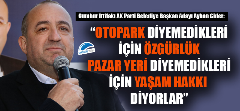 Ayhan Gider: “Otopark diyemedikleri için özgürlük, pazar yeri diyemedikleri için yaşam hakkı diyorlar"