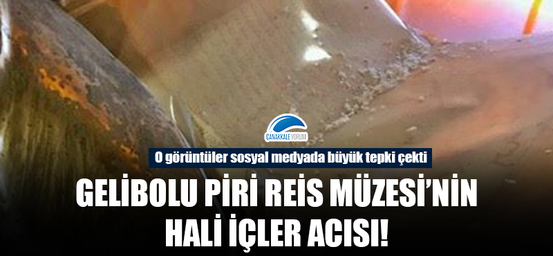 Gelibolu Piri Reis Müzesi'nin hali içler acısı!