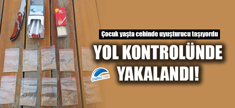 Uyuşturucu taşıyan çocuk yol kontrolünde yakalandı!