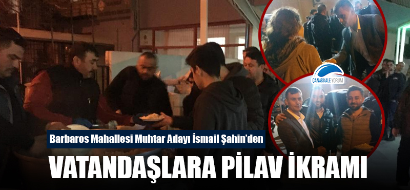 Muhtar Adayı İsmail Şahin'den vatandaşlara pilav ikramı