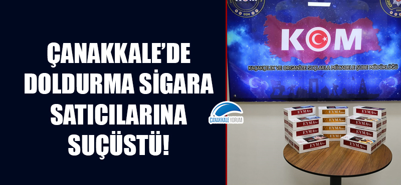 Çanakkale'de doldurma sigara satıcılarına suçüstü!