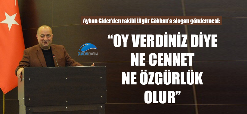 Ayhan Gider'den rakibi Ülgür Gökhan'a slogan göndermesi: "Oy verdiniz diye ne cennet, ne özgürlük olur"