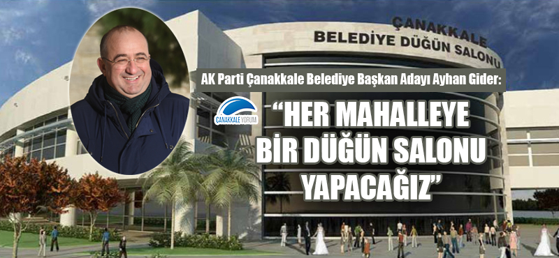 Ayhan Gider: "Her mahalleye bir düğün salonu yapacağız"