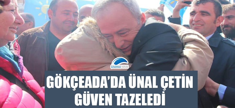 Gökçeada'da Ünal Çetin güven tazeledi