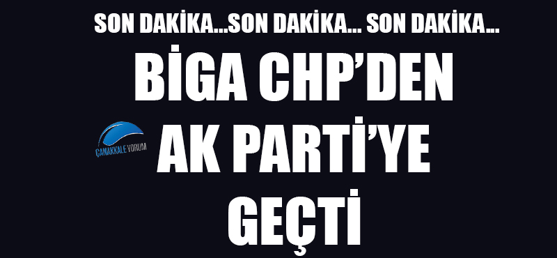 Biga CHP'den AK Parti'ye geçti