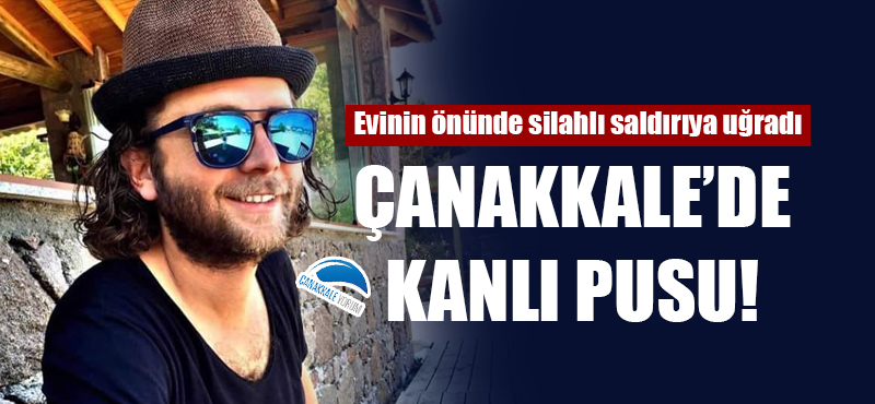 Çanakkale'de kanlı pusu: 1 ölü