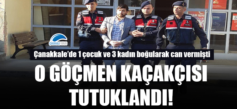 Çanakkale'de 1 çocuk ve 3 kadın boğularak can vermişti: O göçmen kaçakçısı tutuklandı!