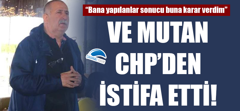 Ve Mutan CHP'den istifa etti!