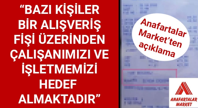 Anafartalar Market'ten açıklama: "Bazı kişiler bir alışveriş fişi üzerinden çalışanımızı ve işletmemizi hedef almaktadır"