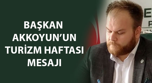 Başkan Akkoyun'un Turizm Haftası mesajı