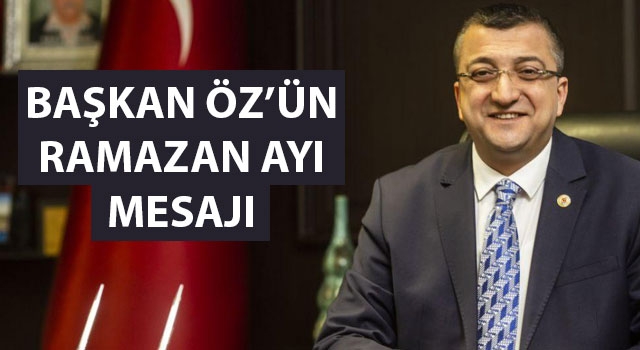 Başkan Öz'ün Ramazan ayı mesajı