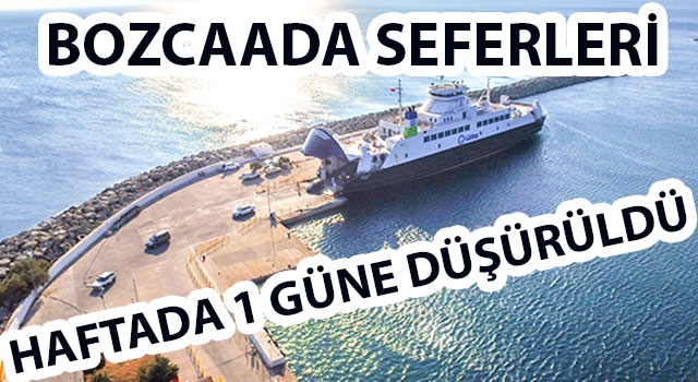 Bozcaada seferleri haftada 1 güne düşürüldü